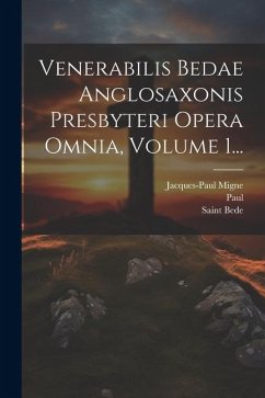 Venerabilis Bedae Anglosaxonis Presbyteri Opera Omnia, Volume 1... - Migne, Jacques-Paul