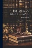 Histoire Du Droit Romain: Suivie De L'histoire De Cujas