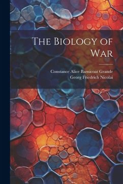 The Biology of War - Nicolai, Georg Friedrich; Grande, Constance Alice Barnicoat