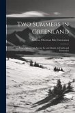 Two Summers in Greenland: An Artist's Adventures Among Ice and Islands, in Fjords and Mountains