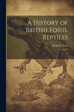 A History of British Fossil Reptiles: 3 - Owen, Richard