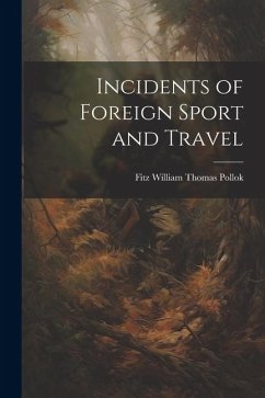 Incidents of Foreign Sport and Travel - Pollok, Fitz William Thomas