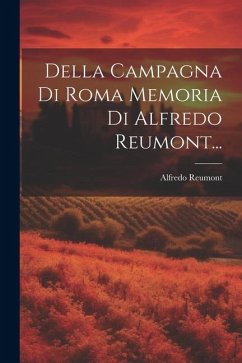 Della Campagna Di Roma Memoria Di Alfredo Reumont... - Reumont, Alfredo