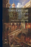 Turkey and the Turks: Being the Present State of the Ottoman Empire