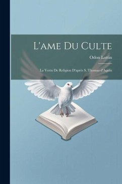 L'ame du culte: La vertu de religion d'après S. Thomas d'Aquin - Lottin, Odon