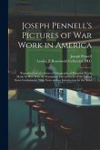 Joseph Pennell's Pictures of war Work in America: Reproductions of a Series of Lithographs of Munition Works Made by him With the Permission and Autho