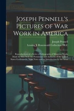Joseph Pennell's Pictures of war Work in America: Reproductions of a Series of Lithographs of Munition Works Made by him With the Permission and Autho - Pennell, Joseph; Dlc, Lessing J. Rosenwald Collection