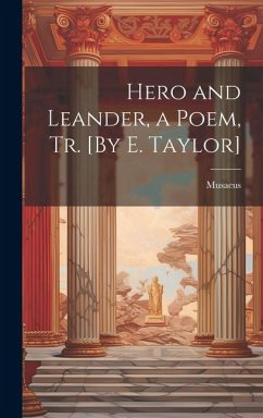 Hero and Leander, a Poem, Tr. [By E. Taylor] - Musaeus