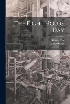 The Eight Hours Day - Webb, Sidney; Cox, Harold