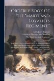 Orderly Book Of The "maryland Loyalists Regiment,": June 18th, 1778, To October 12th, 1778. Including General Orders Issued By Sir Henry Clinton, Baro