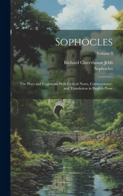 Sophocles: The Plays and Fragments With Critical Notes, Commentaary, and Translation in English Prose; Volume 3 - Jebb, Richard Claverhouse; Sophocles