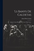 'ls Banys De Caldetas: Juguete Cómico Bilingüe En Un Acto Y En Verso...