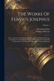 The Works Of Flavius Josephus: The Learned And Authentic Jewish Historian, And Celebrated Warrior: Containing Twenty Books Of The Jewish Antiquities,