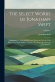 The Select Works of Jonathan Swift: Containing the Whole of His Poetical Works, the Tale of a Tab, Battle of the Books, Gulliver's Travels, Directions