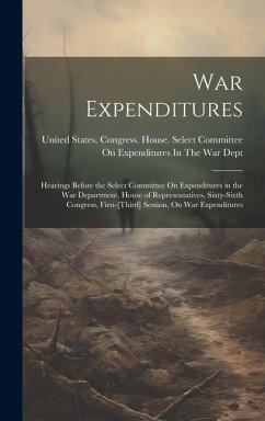 War Expenditures: Hearings Before the Select Committee On Expenditures in the War Department, House of Representatives, Sixty-Sixth Cong