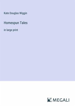 Homespun Tales - Wiggin, Kate Douglas