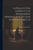 La réalité des esprits et le phénomène merveilleux de leur écriture directe