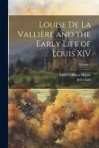 Louise de La Vallière and the Early Life of Louis XIV; Volume 1