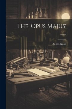 The 'opus Majus' ...... - Bacon, Roger