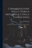 L'immaginazione Nella Teorica Aristotelica Della Conoscenza: E Aristotile De Anima Iii, 3; Interpretazione E Commento