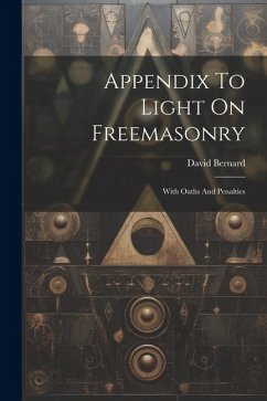 Appendix To Light On Freemasonry: With Oaths And Penalties - Bernard, David