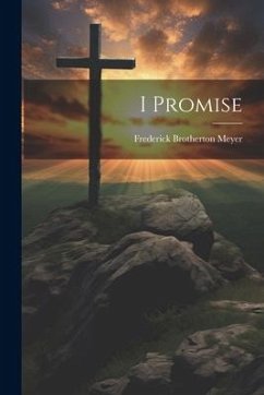 I Promise - Meyer, Frederick Brotherton