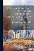 A Sermon Preached Before the Presbyterian Church, at Cheraw, South Carolina, January 20, 1839