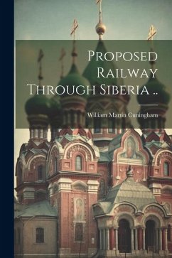 Proposed Railway Through Siberia .. - Martin, Cuningham William