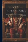 Ni Rey Ni Roque: Episodio Histórico Del Reinado De Felipe Ii, Año De 1595: Novela Original