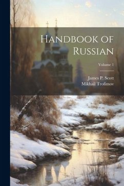 Handbook of Russian; Volume 1 - Trofimov, Mikhail; Scott, James P.