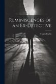 Reminiscences of an Ex-detective