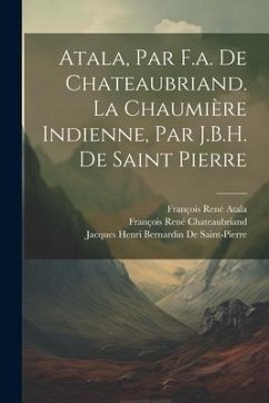 Atala, Par F.a. De Chateaubriand. La Chaumière Indienne, Par J.B.H. De Saint Pierre - Chateaubriand, François René; de Saint-Pierre, Jacques Henri Bernar; Atala, François René