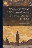 Whence? Why? Whither? Man, Things, Other Things