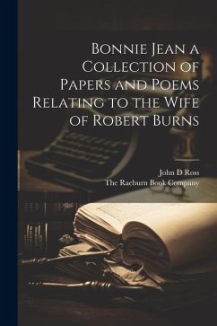 Bonnie Jean a Collection of Papers and Poems Relating to the Wife of Robert Burns - Ross, John D.