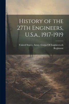 History of the 27Th Engineers, U.S.a., 1917-1919