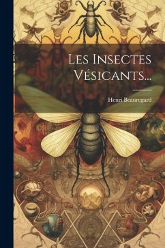 Les Insectes Vésicants... - Beauregard, Henri