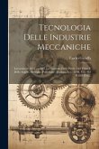 Tecnologia Delle Industrie Meccaniche: Lavorazione Dei Legnami. Lavorazione Delle Pietre, Del Vetro E Delle Argille. (stoviglie, Porcellane, Mattoni,