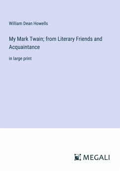 My Mark Twain; from Literary Friends and Acquaintance - Howells, William Dean