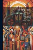 Ueber Die Fabelhaften Tiere Ueber Die Fabelhaften Tiere