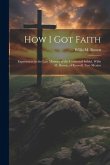 How I Got Faith: Experiences in the Late Ministry of the Converted Infidel, Willis M. Brown, of Roswell, New Mexico