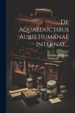 De Aquaeductibus Auris Humanae Internae... - Cotugno, Domenico