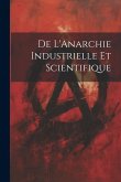 De L'Anarchie Industrielle Et Scientifique De L'Anarchie Industrielle Et Scientifique