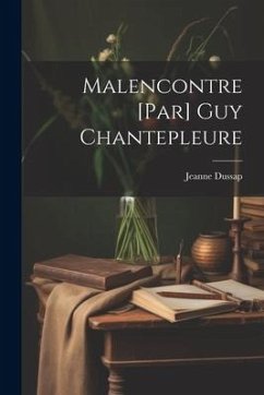 Malencontre [par] Guy Chantepleure