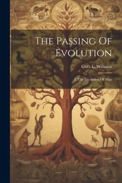 The Passing Of Evolution: I. The Involution Of Man - Williams, Cora L.