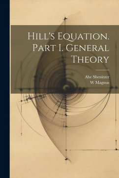 Hill's Equation. Part I. General Theory - Magnus, W.; Shenitzer, Abe