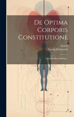 De Optima Corporis Constitutione: Idem De Bono Habitu... - Helmreich, Georg