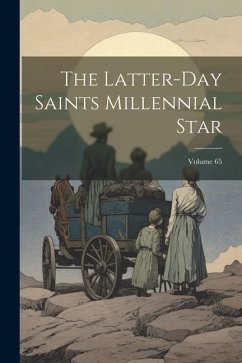 The Latter-day Saints Millennial Star; Volume 65 - Anonymous