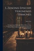 S. Zenonis Episcopi Veronensis Sermones: Post Sparaverium Et Ballerinios Maffeji, Vallarsii, A Prato, Perazzinii, Dionysii Aliorumque Praesertim Veron