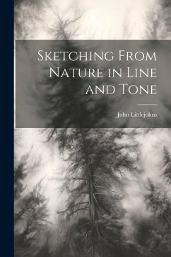 Sketching From Nature in Line and Tone - Littlejohns, John