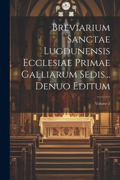 Breviarium Sanctae Lugdunensis Ecclesiae Primae Galliarum Sedis... Denuo Editum; Volume 2 - Anonymous